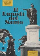 Il lunedì del santo. Le immagini mai viste dell'incontro «segreto» tra Efisio e Cagliari nella processione di Pasquetta di Antonio Romagnino, Giorgio Melis, Felice Testa edito da Tema