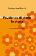 Favolando di storia in storia di Giuseppina Ranalli edito da ilmiolibro self publishing