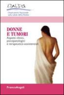 Donne e tumori. Aspetti clinici, psicopatologici e terapeutico-assistenziali edito da Franco Angeli