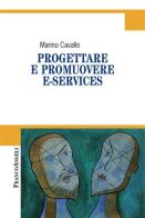 Progettare e promuovere e-services di Marino Cavallo edito da Franco Angeli