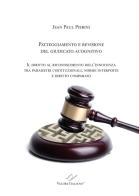 Patteggiamento e rimozione del giudicato acognitivo. Il diritto al riconoscimento dell'innocenza tra parametri costituzionali, norme interposte e diritto comparato di Jean Paul Pierini edito da Valore Italiano