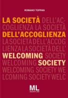 La società dell'accoglienza-Welcoming society. Ediz. bilingue di Romano Toppan edito da Mazzanti Libri