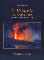 Il Vesuvio nel Grand tour. Vedute e scritti di tre secoli. Ediz. a colori di Lucio Fino edito da Grimaldi & C.