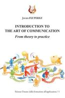 Introduction to the art of communication. From theory to practice di Javier Fiz Perez edito da NeP edizioni