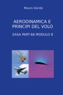 Aerodinamica e principi del volo. EASA Part-66 modulo 8 di Mauro Darida edito da Youcanprint