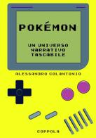 Pokémon. Un universo narrativo tascabile di Alessandro Colantonio edito da Coppola Editore