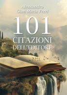 101 citazioni dell'editore di Alessandro Gian Maria Ferri edito da Edizioni &100
