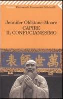 Capire il confucianesimo di Jennifer Oldstone-Moore edito da Feltrinelli