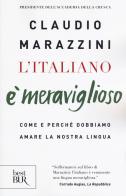 L' italiano è meraviglioso. Come e perché dobbiamo salvare la nostra lingua di Claudio Marazzini edito da Rizzoli