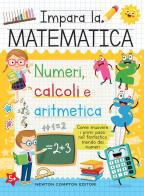 Impara la matematica. Numeri, calcoli e aritmetica edito da Newton Compton Editori