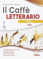 Il caffè letterario. Epica. Per le Scuole superiori. Con e-book. Con espansione online di Diego De Costanzo, Lucia Floridi edito da Atlas