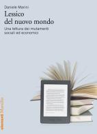 Lessico del nuovo mondo. Una lettura dei mutamenti sociali ed economici di Daniele Marini edito da Marsilio