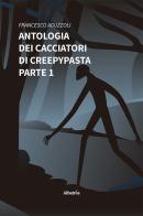 Antologia dei cacciatori di creepypasta vol.1 di Francesco Aguzzoli edito da Gruppo Albatros Il Filo