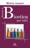 Manuale di bioetica per tutti di Michele Aramini edito da Paoline Editoriale Libri
