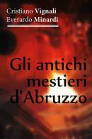 Gli antichi mestieri d'Abruzzo di Cristiano Vignali, Everardo Minardi edito da Youcanprint