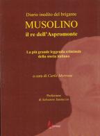 Diario inedito del brigante Musolino il re dell'Aspromonte. La più grande leggenda criminale della storia italiana edito da Morrone Editore