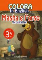 Colora in english. Masha e l'orso. The original tale. Ediz. illustrata edito da Fanucci