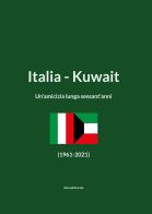 Italia-Kuwait. Un'amicizia lunga sessant'anni (1961-2021). Ediz. italiana e araba edito da Silvana