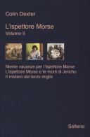 L' ispettore Morse: Niente vacanze per l'ispettore Morse-L' ispettore Morse e le morti di Jericho-Il mistero del terzo miglio vol.2 di Colin Dexter edito da Sellerio Editore Palermo