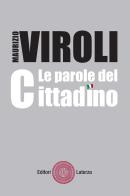 La parole del cittadino. Introduzione alla Costituzione. Per le Scuole superiori. Con espansione online di Maurizio Viroli edito da Laterza Edizioni Scolastiche