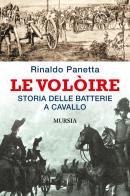 Le Volòire. Storia delle batterie a cavallo di Rinaldo Panetta edito da Ugo Mursia Editore