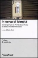 In cerca d'identità. Essere giovani in provincia di Siena all'inizio del terzo millennio edito da Franco Angeli