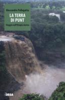 La terra di Punt. Viaggio nell'Etiopia storica di Alessandro Pellegatta edito da Salento Books