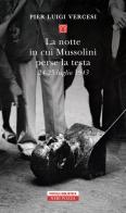 La notte in cui Mussolini perse la testa. 24-25 luglio 1943 di Pier Luigi Vercesi edito da Neri Pozza