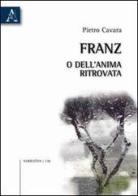 Franz, o dell'anima ritrovata di Pietro Cavara edito da Aracne