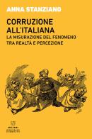 Corruzione all'italiana. La misurazione del fenomeno tra realtà e percezione di Anna Stanziano edito da Meltemi