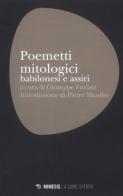 Poemetti mitologici babilonesi e assiri edito da Mimesis