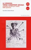 La violenza verso l'assistente sociale: prospettive teoriche per l'analisi delle esperienze di Laura Bini, Simone Peruzzi edito da Pacini Editore