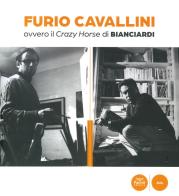 Furio Cavallini ovvero il Crazy Horse di Bianciardi edito da Pacini Editore
