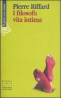 I filosofi: vita intima di Pierre Riffard edito da Raffaello Cortina Editore