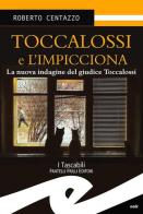 Toccalossi e l'impicciona di Roberto Centazzo edito da Frilli
