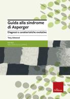 Guida alla sindrome di Asperger. Diagnosi e caratteristiche evolutive di Tony Attwood edito da Erickson