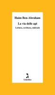 La via delle api. Lettura, scrittura, midrash di Haim Ben-Abraham edito da Giuntina