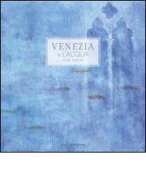 Venezia e l'acqua di Laura Simeoni edito da Kellermann Editore