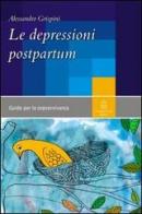Le depressioni postpartum. Una guida per la sopravvivenza di Alessandro Grispini edito da Giovanni Fioriti Editore