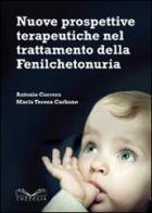 Nuove prospettive terapeutiche nel trattamento della fenilchetonuria di Antonio Correra, Maria Teresa Carbone edito da Cuzzolin