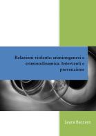 Relazioni violente: criminogenesi e criminodinamica. Interventi e prevenzione di Laura Baccaro edito da Ristretti Orizzonti