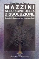 Mazzini all'origine della dissoluzione. Spunti di riflessione con il senno di poi di Elena Bianchini Braglia edito da Terra e Identità