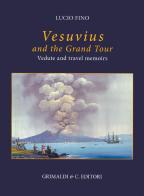 Vesuvius on the Grand tour. Vedute and travel memoirs. Ediz. a colori di Lucio Fino edito da Grimaldi & C.