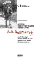 Avonio Raimondo Maria Bertoletti. Aquila randagia. Piccolo fratello di Gesù. Seminatore di bontà. Mendicante d'amore di Vittorio Cagnoni edito da Tipografia Piave