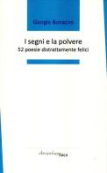 I segni e la polvere. 52 poesie distrattamente felici. Premio «Arcipelago Itaca» per una raccolta inedita di versi. 4ª edizione di Giorgio Bonacini edito da Arcipelago Itaca