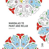 Mandalas to paint and relax di Sergio Guinot edito da Loft Media Publishing