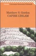 Capire l'islam di Matthew S. Gordon edito da Feltrinelli