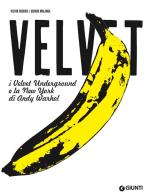 Velvet. I Velvet Underground e la New York di Andy Warhol di Victor Bockris, Gerard Malanga edito da Giunti Editore