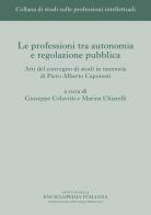 Le professioni tra autonomia e regolazione pubblica. Atti del Convegno di studi in memoria di Piero Alberto Capotosti edito da Treccani