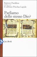 Parliamo dello stesso Dio? Raimon Panikkar dialoga con il rabbino Pinchas Lapide di Raimon Panikkar, Pinchas Lapide, Anton Kenntemich edito da Jaca Book